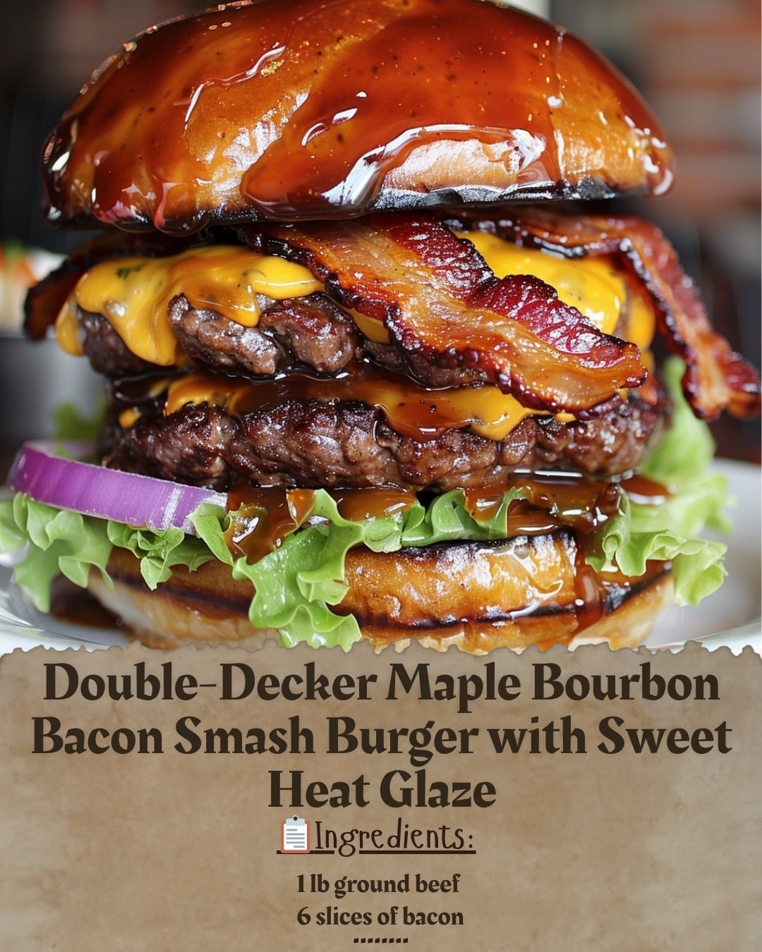 Double-Decker Maple Bourbon Bacon Smash Burger with Sweet Heat Glaze