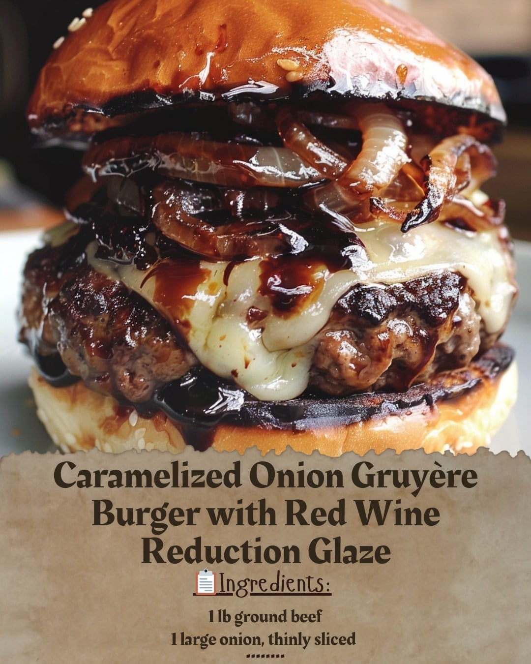 Discover My Caramelized Onion Gruyère Burger with Red Wine Reduction Glaze Recipe