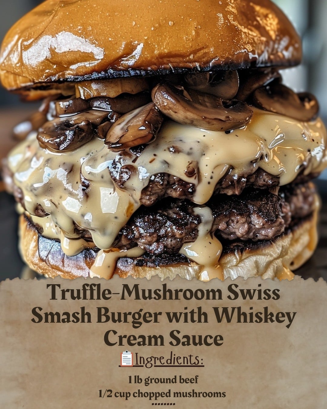 Truffle-Mushroom Swiss Smash Burger with Whiskey Cream Sauce