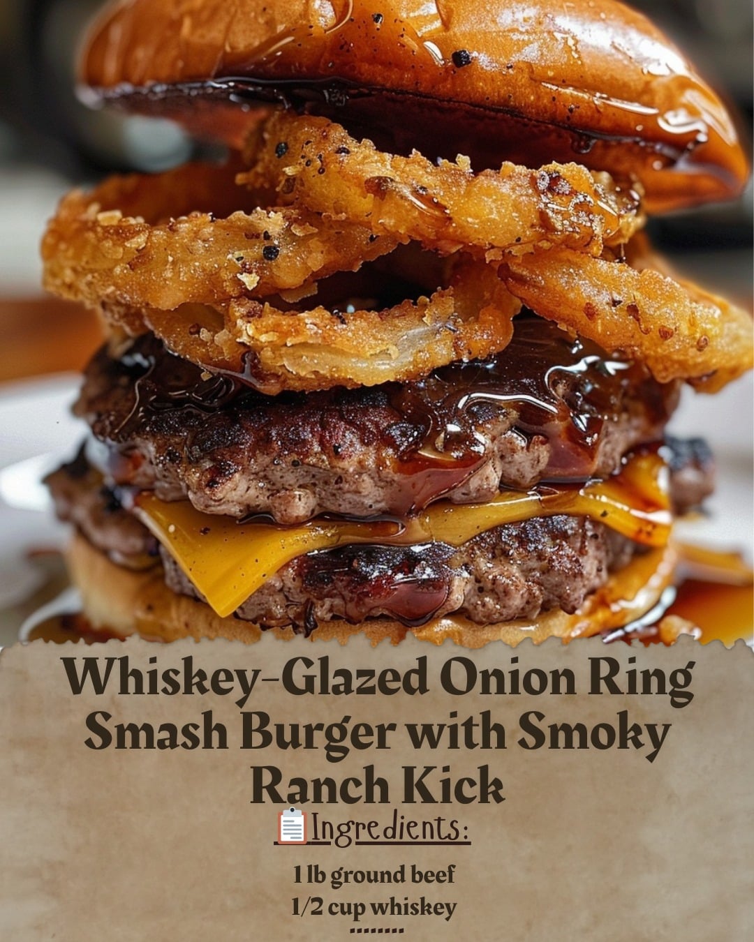 Whiskey-Glazed Onion Ring Smash Burger with Smoky Ranch Kick