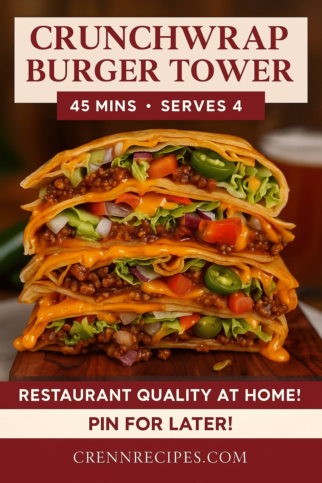 Pinterest pin for crunchwrap burger tower recipe with ingredients and finished dish, 45 minutes serves 4