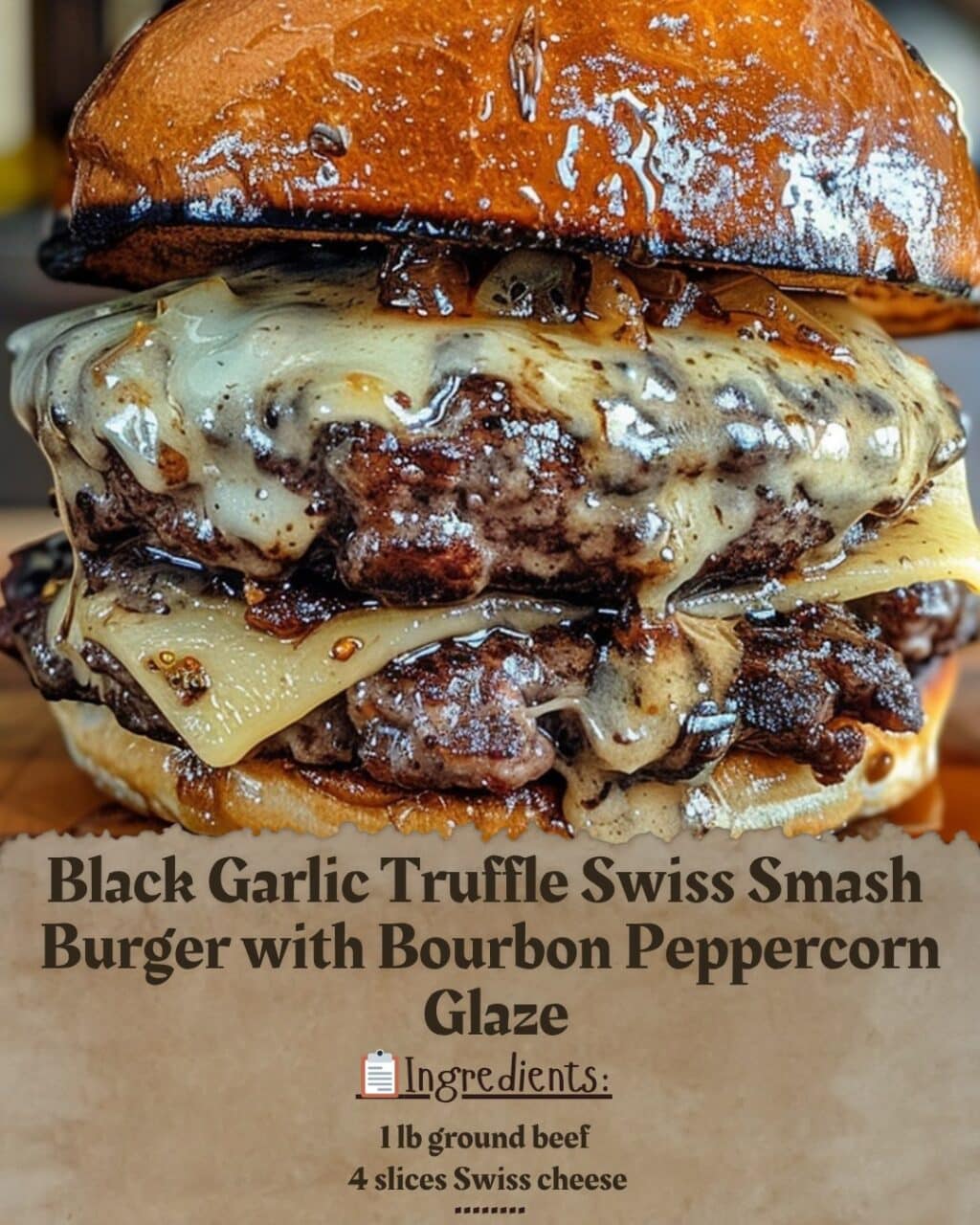 Black Garlic Truffle Swiss Smash Burger with Bourbon Peppercorn Glaze