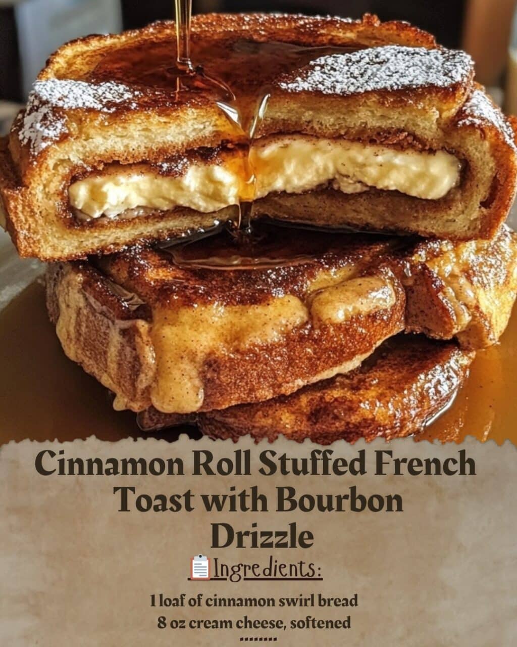 Cinnamon Roll Stuffed French Toast with Bourbon Drizzle