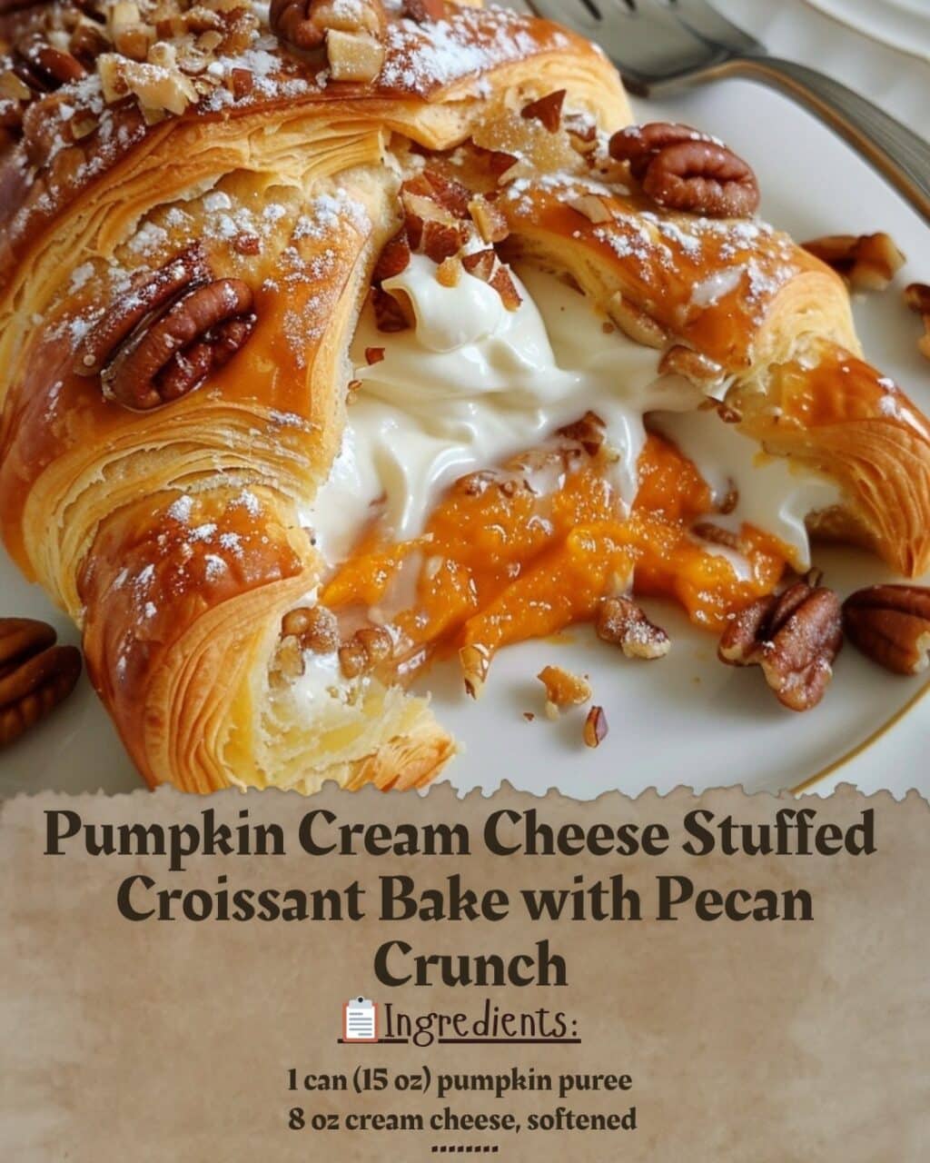 Pumpkin Cream Cheese Stuffed Croissant Bake with Pecan Crunch