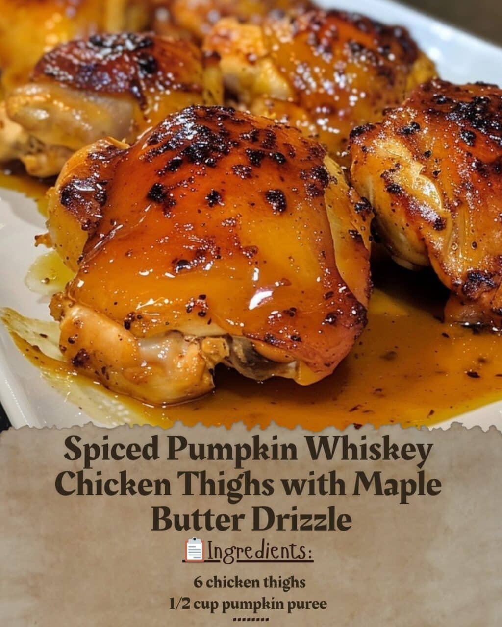 Spiced Pumpkin Whiskey Chicken Thighs with Maple Butter Drizzle