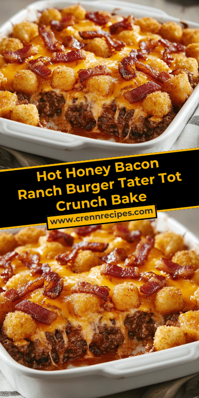 Hot Honey Bacon Ranch Burger Tater Tot Crunch Bake