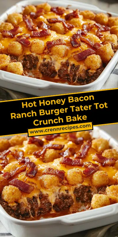 Hot Honey Bacon Ranch Burger Tater Tot Crunch Bake