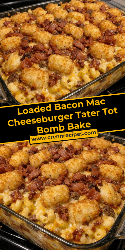 Loaded Bacon Mac Cheeseburger Tater Tot Bomb Bake