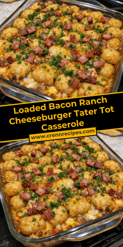 Loaded Bacon Ranch Cheeseburger Tater Tot Casserole